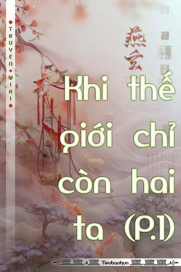 Khi thế giới chỉ còn hai ta (P.1)