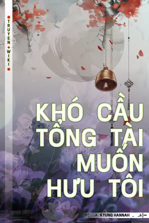 Khó cầu tổng tài muốn hưu tôi