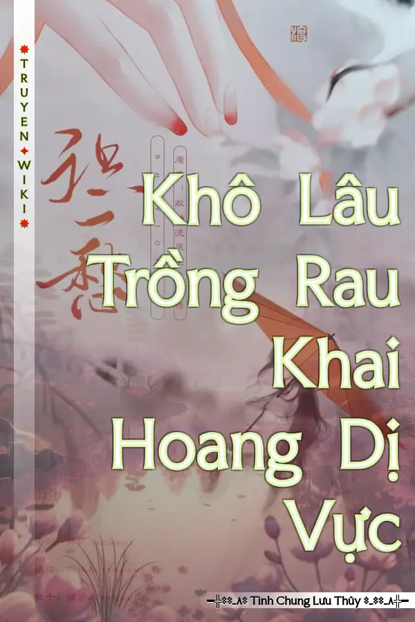 Truyện Khô Lâu Trồng Rau Khai Hoang Dị Vực