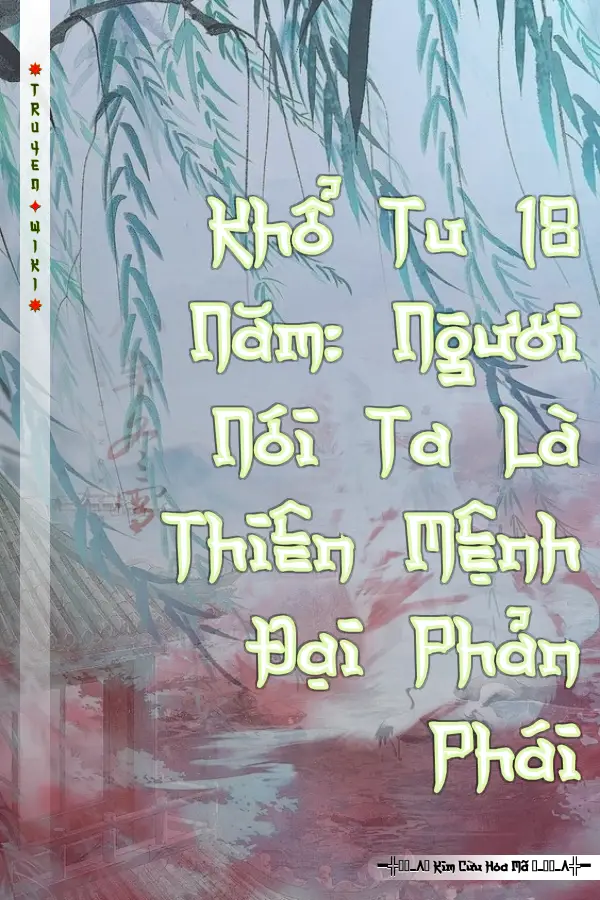 Khổ Tu 18 Năm: Ngươi Nói Ta Là Thiên Mệnh Đại Phản Phái