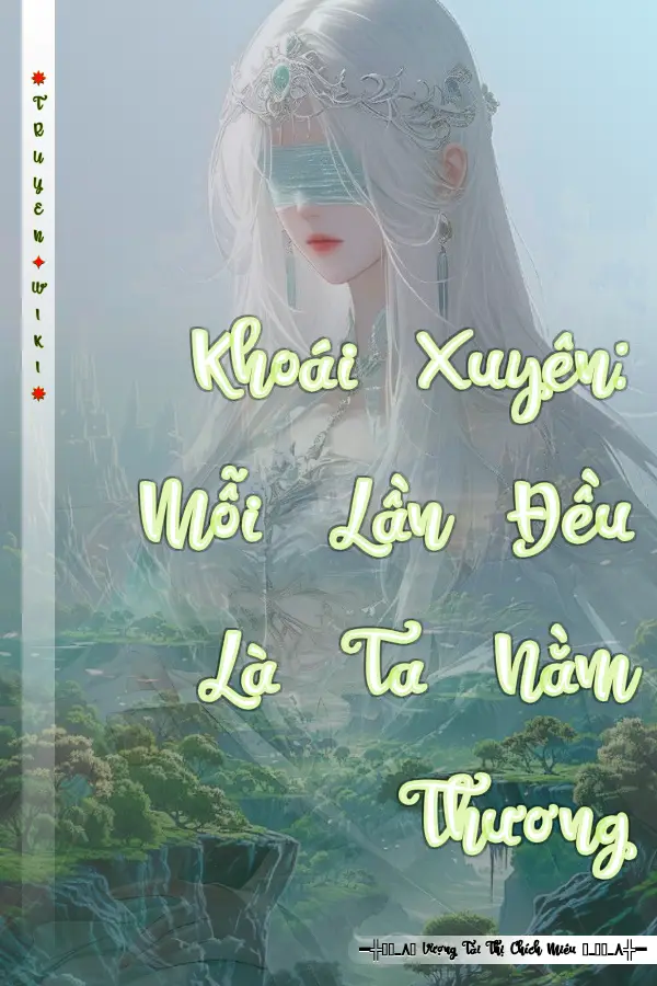 Truyện Khoái Xuyên: Mỗi Lần Đều Là Ta Nằm Thương