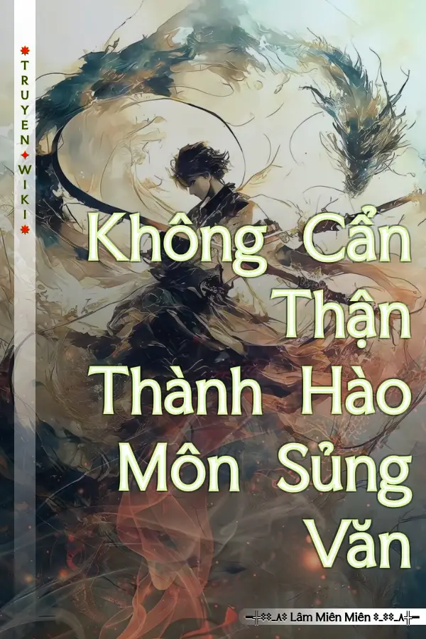 Truyện Không Cẩn Thận Thành Hào Môn Sủng Văn