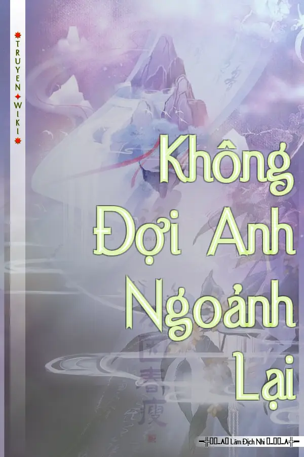 Truyện Không Đợi Anh Ngoảnh Lại