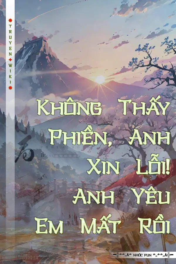 Không Thấy Phiền, Anh Xin Lỗi! Anh Yêu Em Mất Rồi