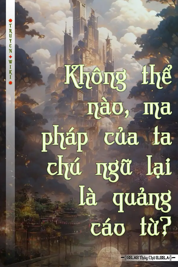 Truyện Không thể nào, ma pháp của ta chú ngữ lại là quảng cáo từ?