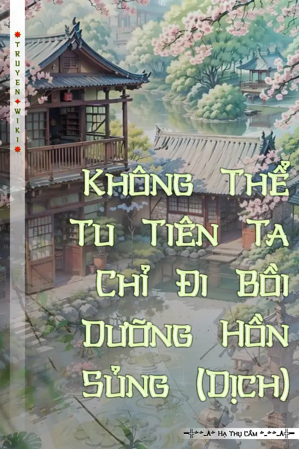 Không Thể Tu Tiên Ta Chỉ Đi Bồi Dưỡng Hồn Sủng (Dịch)