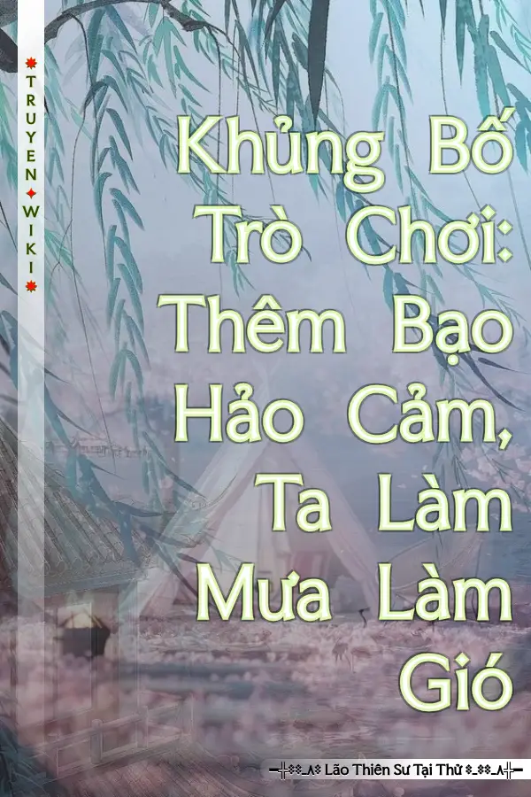 Khủng Bố Trò Chơi: Thêm Bạo Hảo Cảm, Ta Làm Mưa Làm Gió