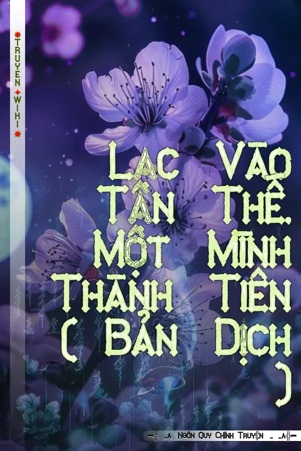 Truyện Lạc Vào Tận Thế, Một Mình Thành Tiên ( Bản Dịch )