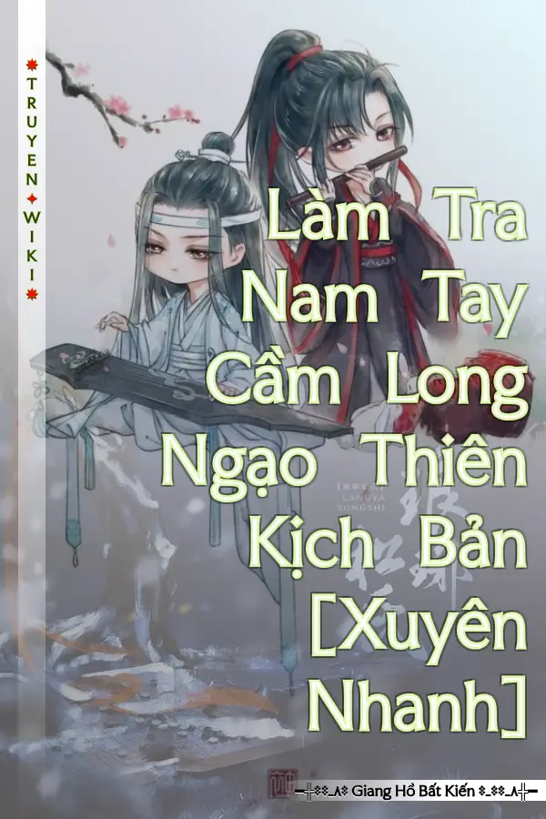 Truyện Làm Tra Nam Tay Cầm Long Ngạo Thiên Kịch Bản [Xuyên Nhanh]