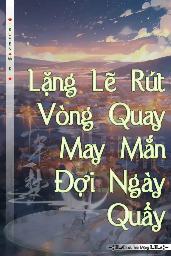 Lặng Lẽ Rút Vòng Quay May Mắn Đợi Ngày Quẩy