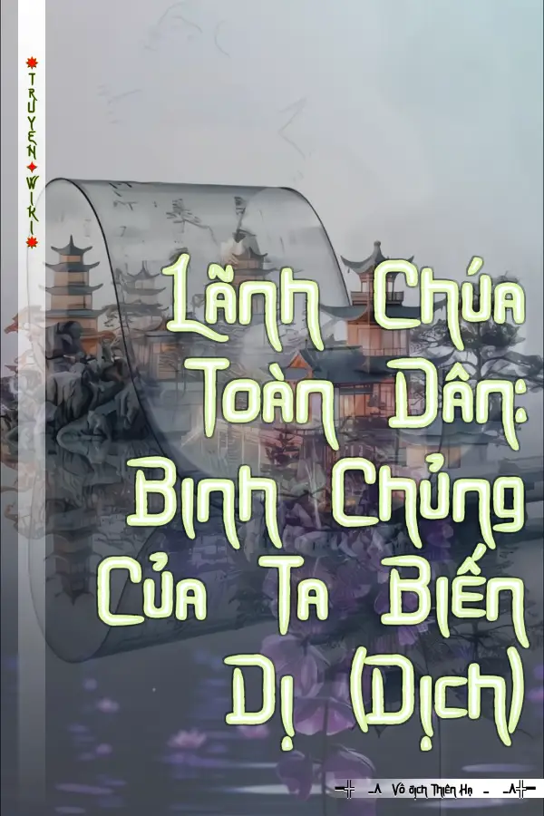 Truyện Lãnh Chúa Toàn Dân: Binh Chủng Của Ta Biến Dị (Dịch)