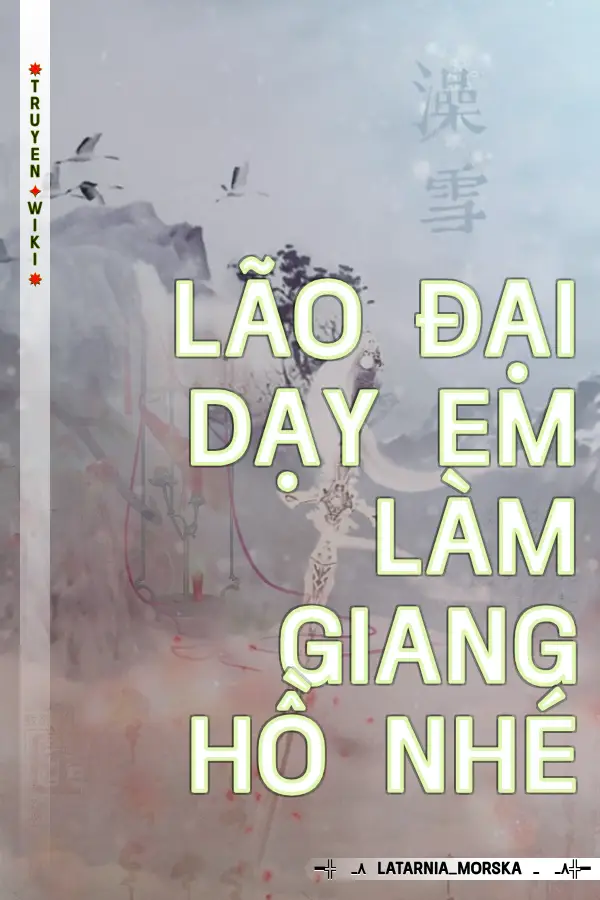 LÃO ĐẠI DẠY EM LÀM GIANG HỒ NHÉ