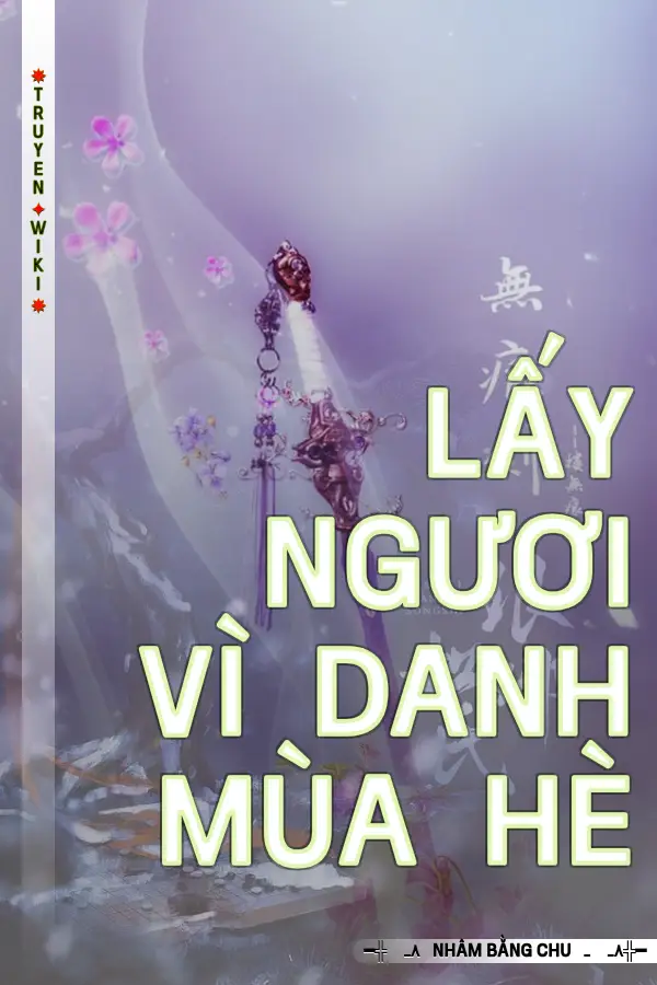 Truyện Lấy Ngươi Vì Danh Mùa Hè