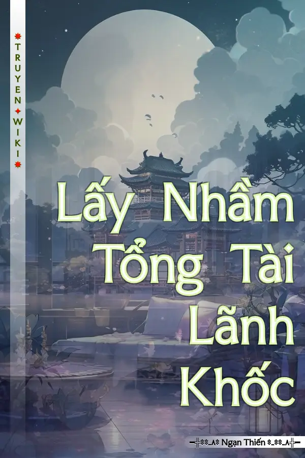 Truyện Lấy Nhầm Tổng Tài Lãnh Khốc