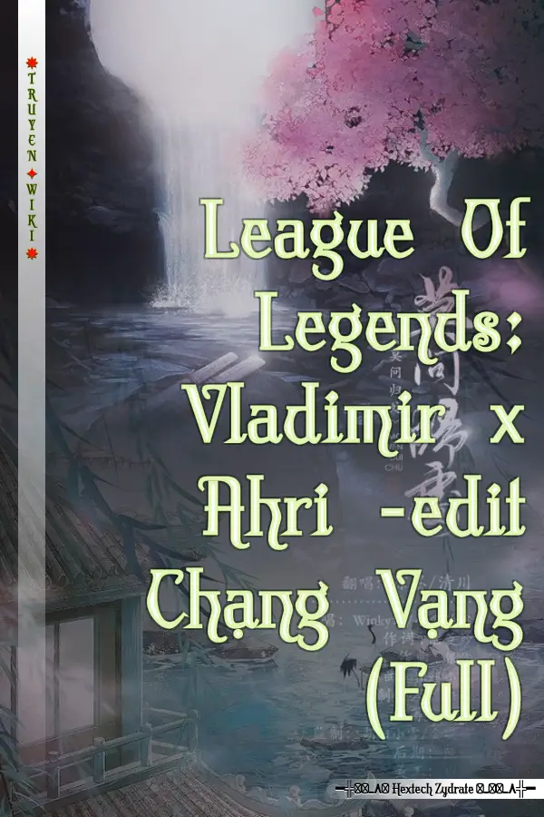 League Of Legends: Vladimir x Ahri -edit Chạng Vạng (Full)