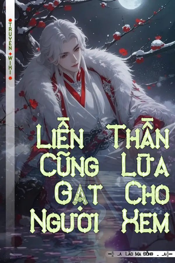 Truyện Liền Thần Cũng Lừa Gạt Cho Ngươi Xem