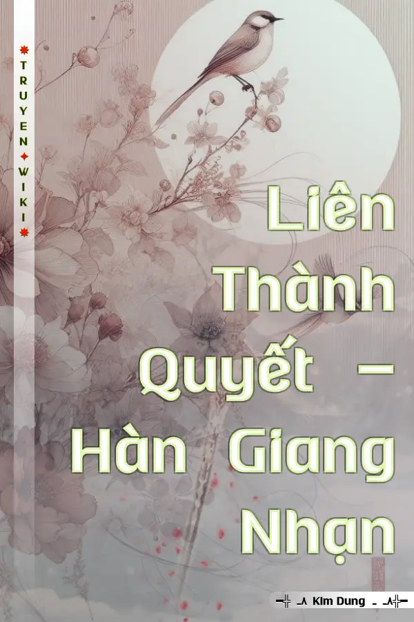 Truyện Liên Thành Quyết - Hàn Giang Nhạn