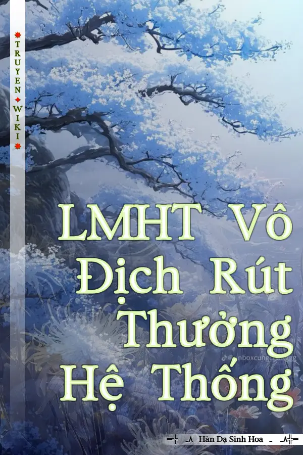 Truyện LMHT Vô Địch Rút Thưởng Hệ Thống