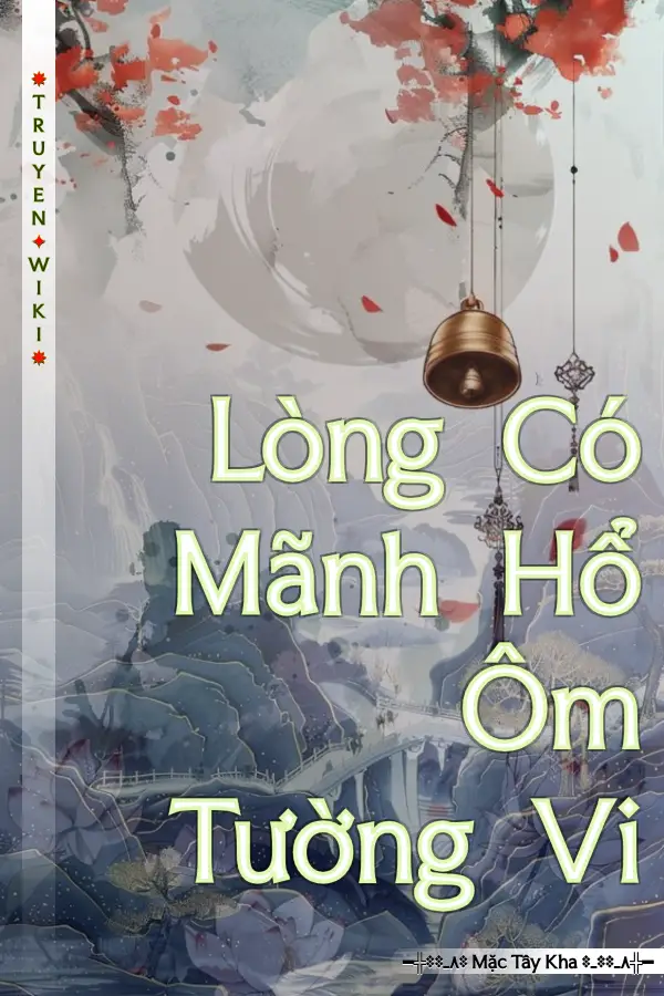 Truyện Lòng Có Mãnh Hổ Ôm Tường Vi