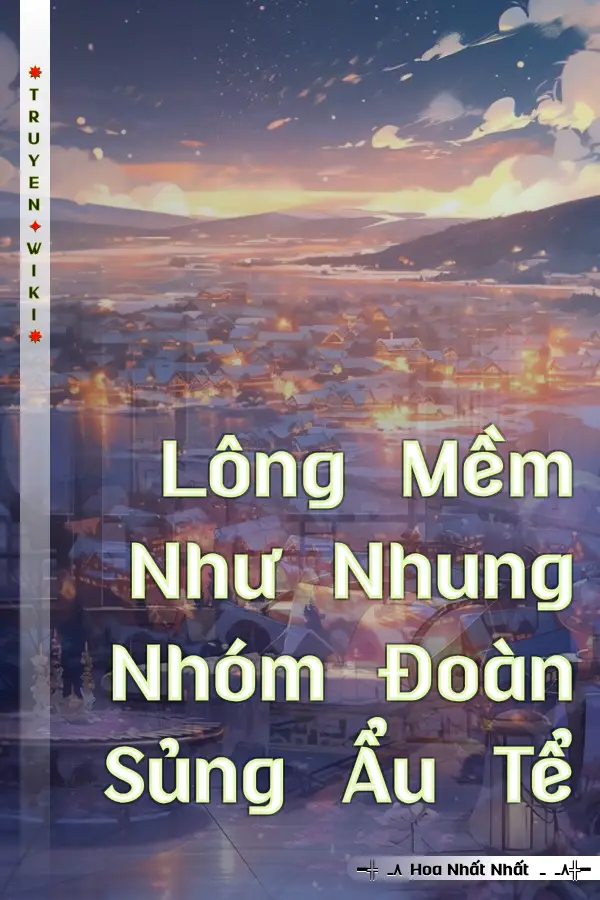 Truyện Lông Mềm Như Nhung Nhóm Đoàn Sủng Ẩu Tể