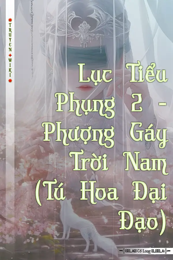 Lục Tiểu Phụng 2 - Phượng Gáy Trời Nam (Tú Hoa Đại Đạo)