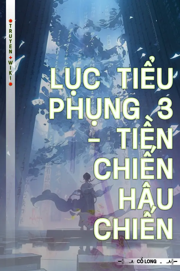 Truyện Lục Tiểu Phụng 3 - Tiền Chiến Hậu Chiến