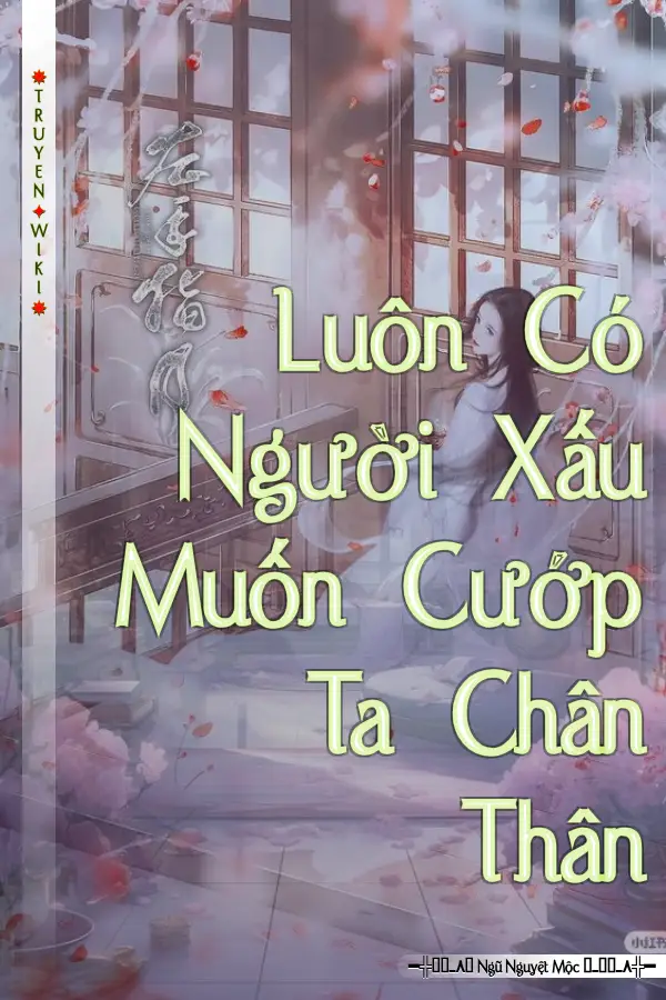 Luôn Có Người Xấu Muốn Cướp Ta Chân Thân