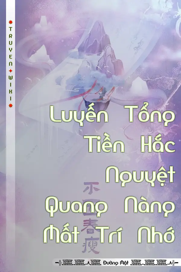 Truyện Luyến Tổng Tiền Hắc Nguyệt Quang Nàng Mất Trí Nhớ