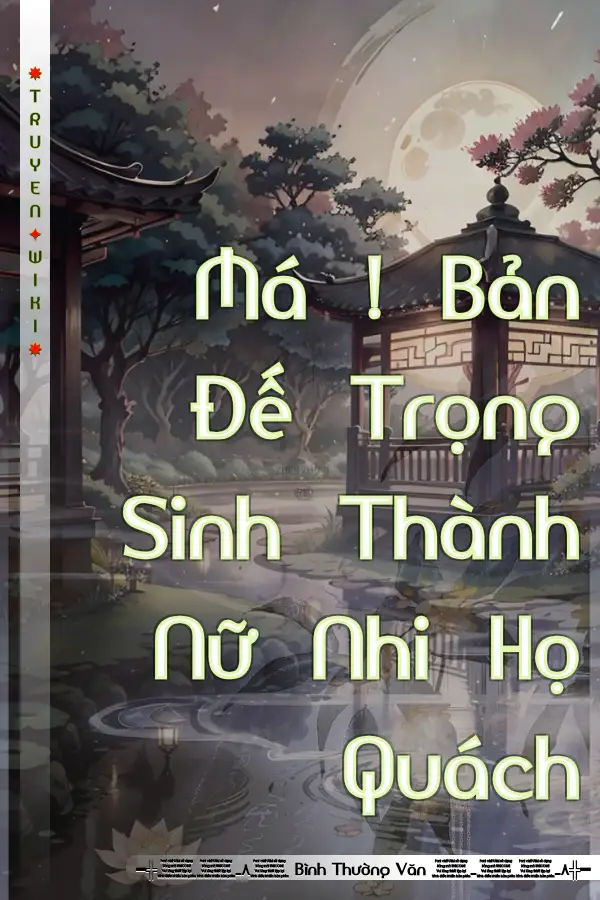 Truyện Má ! Bản Đế Trọng Sinh Thành Nữ Nhi Họ Quách