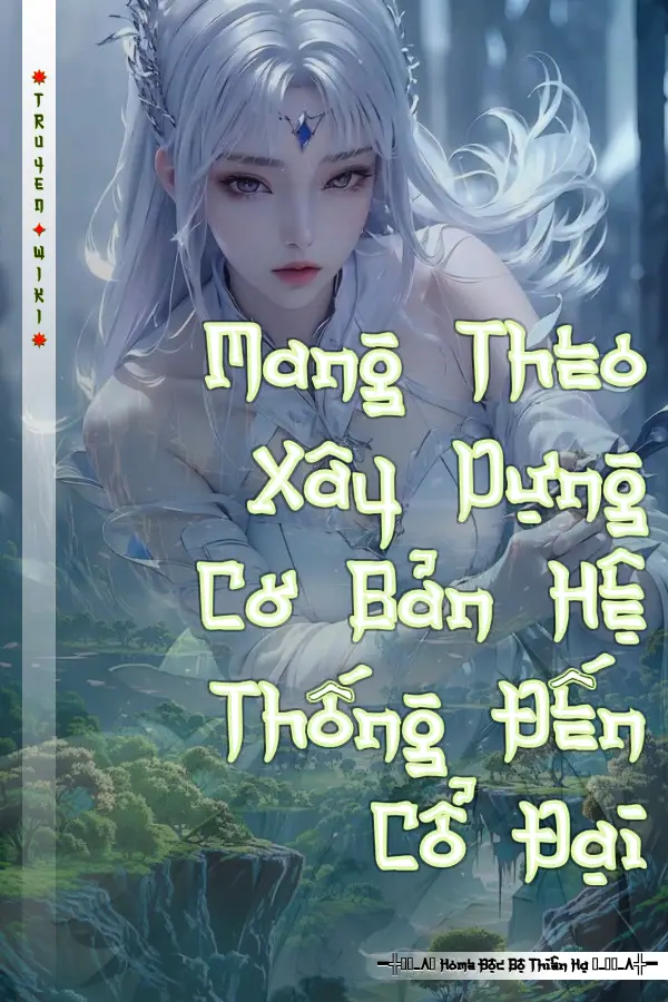 Truyện Mang Theo Xây Dựng Cơ Bản Hệ Thống Đến Cổ Đại