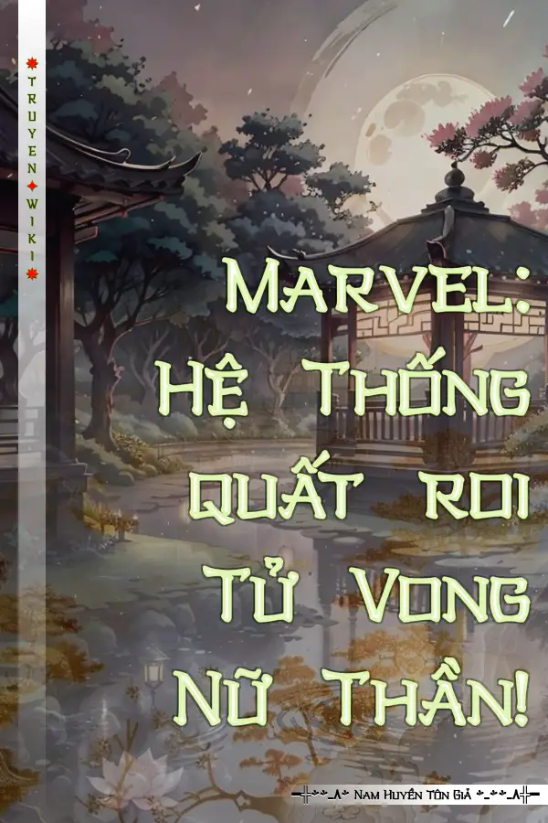 Marvel: Hệ Thống quất roi Tử Vong Nữ Thần!