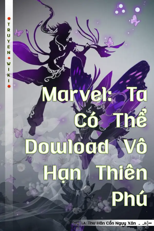 Marvel: Ta Có Thể Dowload Vô Hạn Thiên Phú