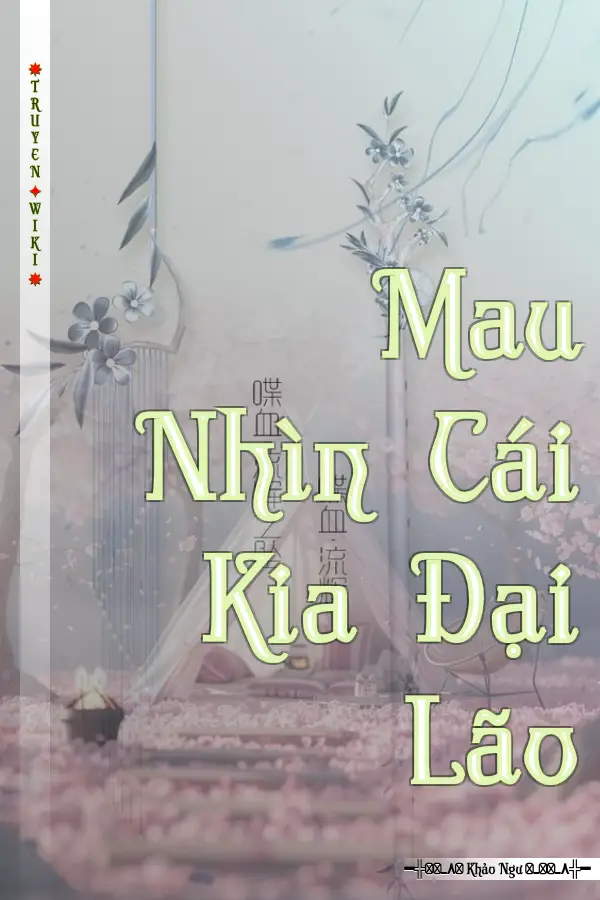 Truyện Mau Nhìn Cái Kia Đại Lão