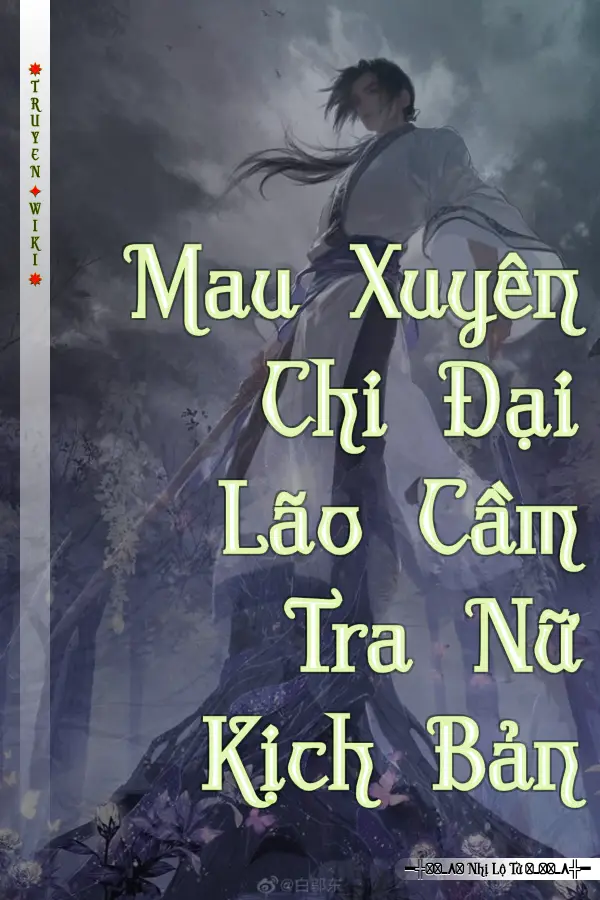 Mau Xuyên Chi Đại Lão Cầm Tra Nữ Kịch Bản