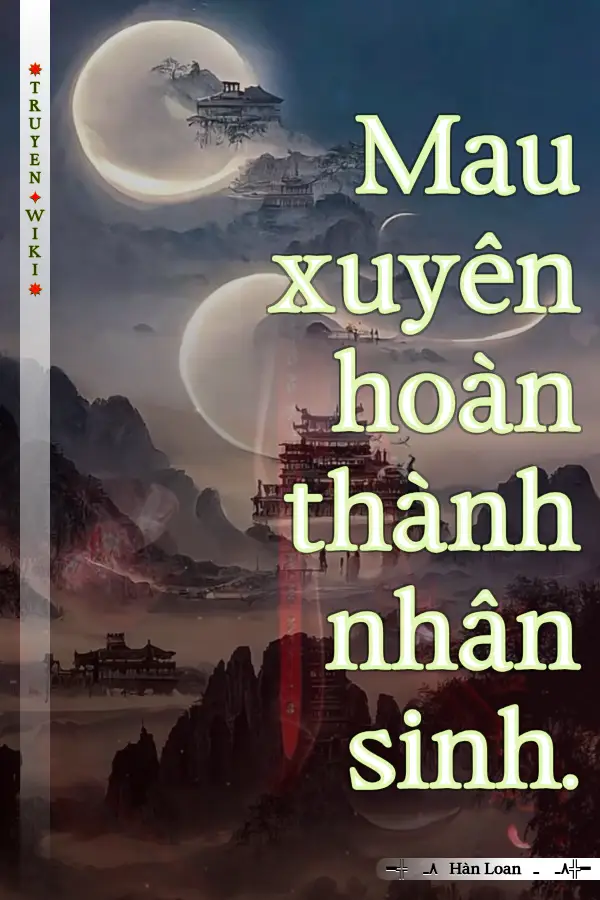 Mau xuyên hoàn thành nhân sinh.