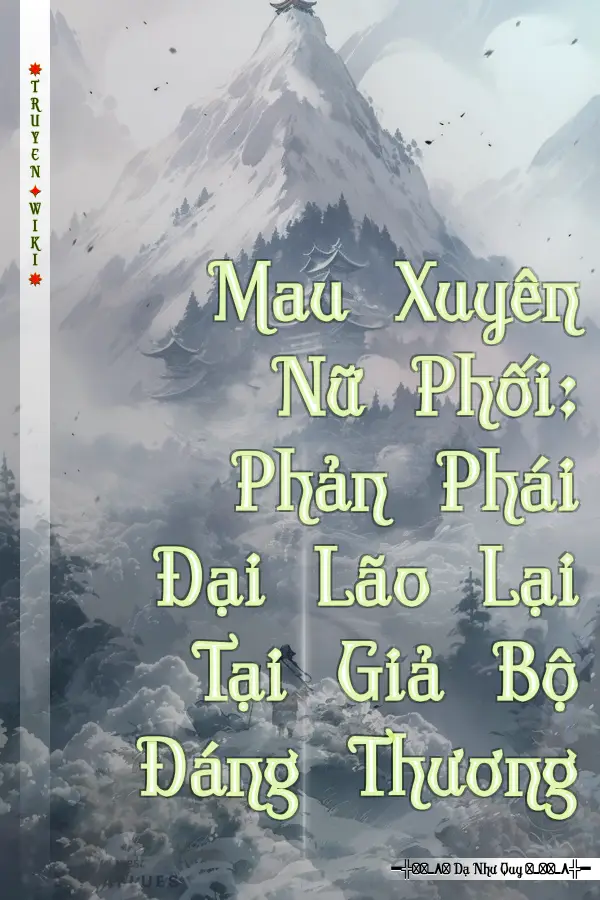 Mau Xuyên Nữ Phối: Phản Phái Đại Lão Lại Tại Giả Bộ Đáng Thương