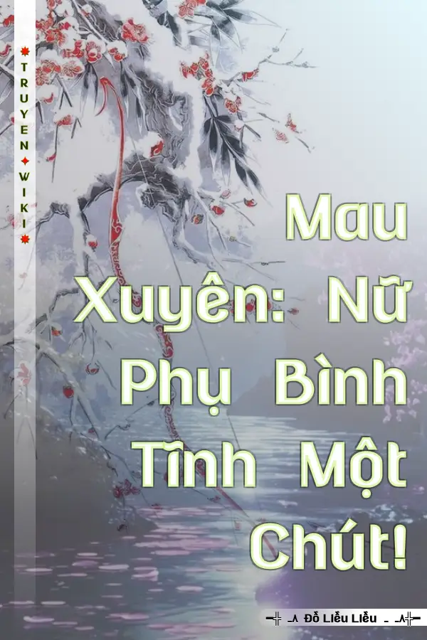 Truyện Mau Xuyên: Nữ Phụ Bình Tĩnh Một Chút!