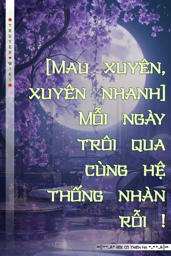 [Mau xuyên, xuyên nhanh] Mỗi ngày trôi qua cùng hệ thống nhàn rỗi !