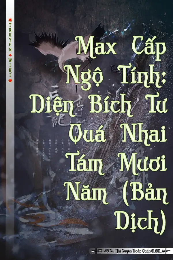 Max Cấp Ngộ Tính: Diện Bích Tư Quá Nhai Tám Mươi Năm (Bản Dịch)