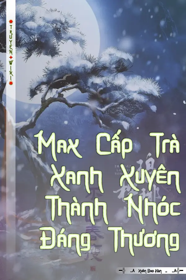 Truyện Max Cấp Trà Xanh Xuyên Thành Nhóc Đáng Thương