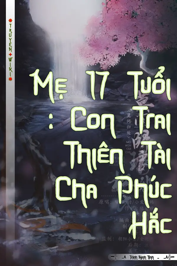 Truyện Mẹ 17 Tuổi : Con Trai Thiên Tài Cha Phúc Hắc