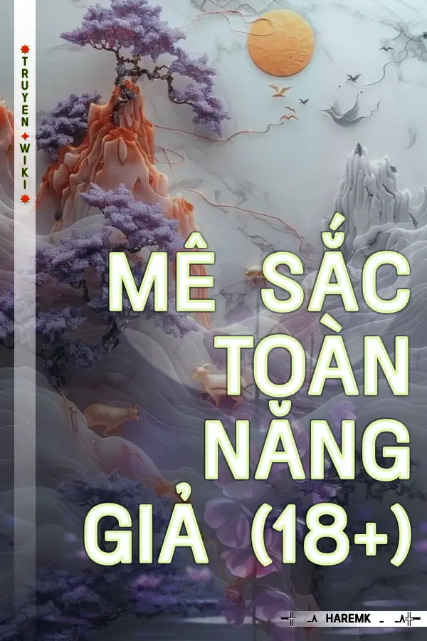 Mê Sắc Toàn Năng Giả (18+)