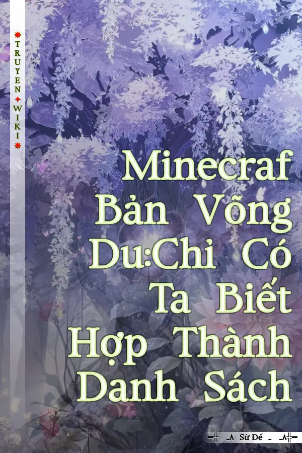 Minecraf Bản Võng Du:Chỉ Có Ta Biết Hợp Thành Danh Sách