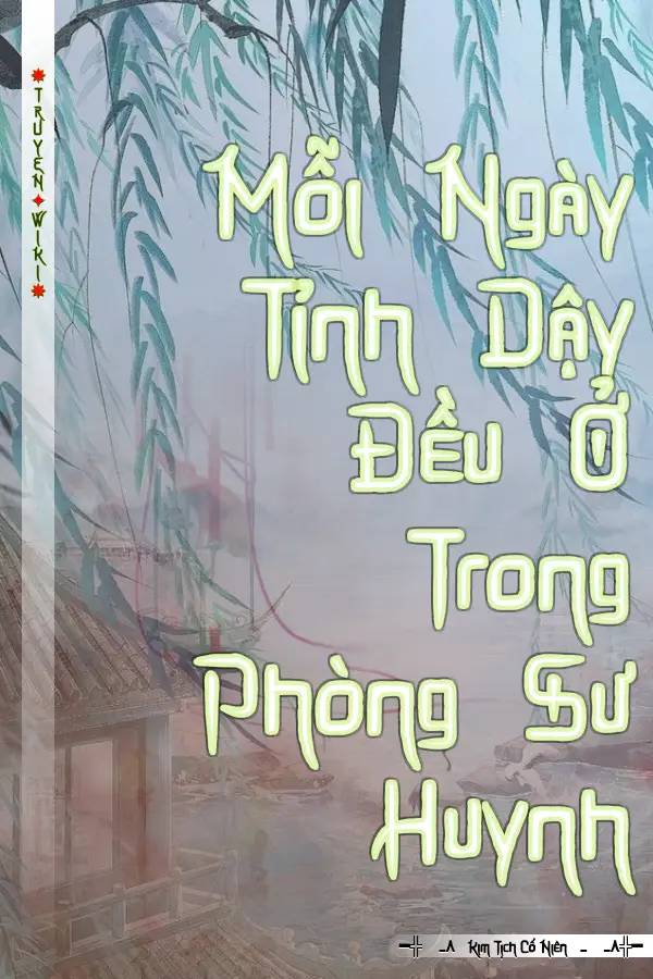 Mỗi Ngày Tỉnh Dậy Đều Ở Trong Phòng Sư Huynh