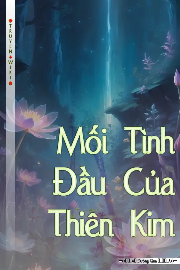 Truyện Mối Tình Đầu Của Thiên Kim