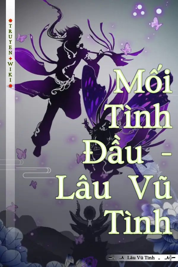 Truyện Mối Tình Đầu - Lâu Vũ Tình