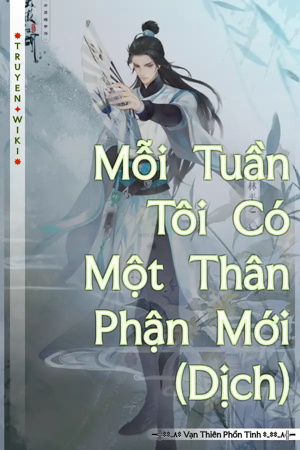 Truyện Mỗi Tuần Tôi Có Một Thân Phận Mới (Dịch)