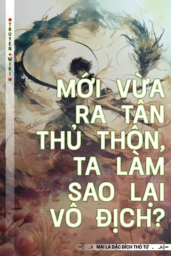 Mới Vừa Ra Tân Thủ Thôn, Ta Làm Sao Lại Vô Địch?