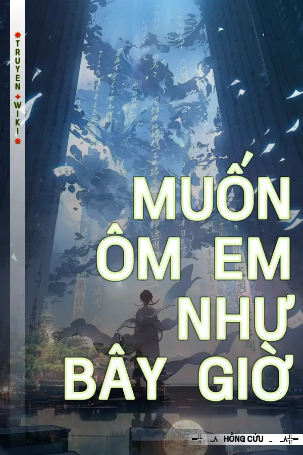 Truyện Muốn Ôm Em Như Bây Giờ