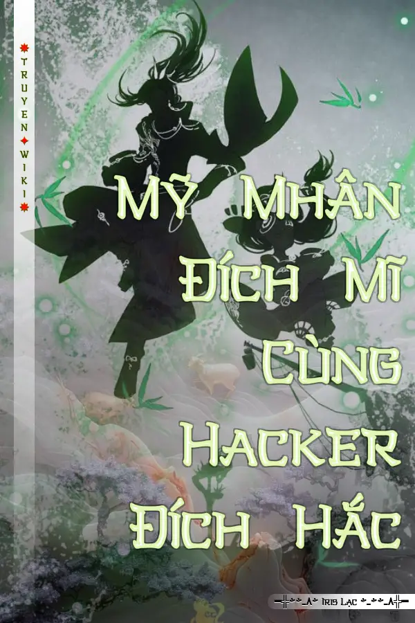 Truyện Mỹ Mhân Đích Mĩ Cùng Hacker Đích Hắc